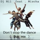 Dj Nil feat . Mischa - Don`t stop the dance