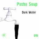 Pasha Soup - Dark Water