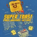 Pablo Hardway - Super Toast