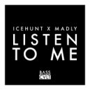 Icehunt, MADLY - Listen To Me