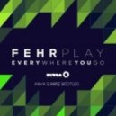 Fehrplay - Everywhere you go