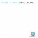 Signal .to Noise - About Blank