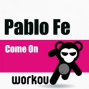 Pablo Fe - Come On (Original Mix)