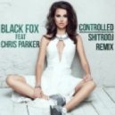 Black Fox Ft. Chris Parker - Controlled (Shitrodj Remix)