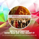 Sevyn Streeter vs Zarubin & Chippon - How Bad Do You Want It (DJ DYXANIN & DJ ALEXANDER IVASCHENKO Mash-Up) (DJ DYXANIN & DJ ALEXANDER IVASCHENKO Mash-Up)