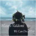 Mauro Valdemi - We Can Do A Lot