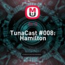 Oh Q - TunaCast #008: Hamilton