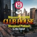 Mouse-P - Mixupload Club House Podcast #08