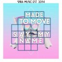 Made To Move - Say My Name