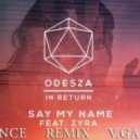 ODESZA ft. Zyra - Say My Name (V.Galitskiy & Den Dance Remix)