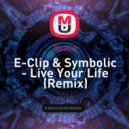 E-Clip & Symbolic - Live Your Life (Space Remix) (Remix)