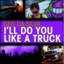 Geo Da Silva - Ill Do You Like A Truck