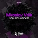 Miroslav Vrlik - Soul Of Darkness (Original Mix)