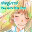 DeeJMD - The Love We Had