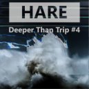 Hare - Deeper Than Trip #5