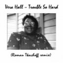 Vera Hall - Trouble So Hard (Roman Tkachoff remix) (Roman Tkachoff remix)