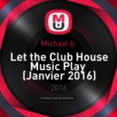 Michael b - Let the Club House Music Play