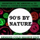 Showtek feat. MC Ambush vs. TV Noise vs. Lucas & Steve vs. Curbi - 90\'s By Nature (Armand Cold Mashup Edit)