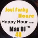 Max DJ - Happy Hour - Soul Funky House Selection.