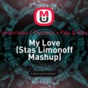Timberlake x Dunisco x Pep & Rash - My Love (Stas Limonoff Mashup)