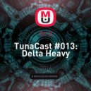 Oh Q - TunaCast #013: Delta Heavy