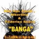 Nils Van Zandt , Albertino & Federico Scavo - Banga (Banga (D.J.ZLbIDENb.S.S. Mash Up mix.)