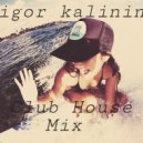 Igor Kalinin - Club House Mix