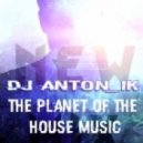 DJ AnTon_Ik - The Planet Of The House Music