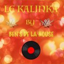 Ben's de la House - La Kalinka