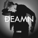 DEAMN - I Know
