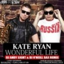Kate Ryan - Wonderful Life (Dj Andy Light & Dj O\'Neill Sax Radio Edit) (Dj Andy Light & Dj O\'Neill Sax Radio Edit)