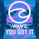 WAVZ feat. LOVR - You Got It (Original Mix)