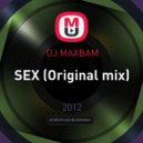DJ MAXBAM - SEX (Original mix)