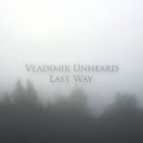 Vladimir Unheard - Last Way