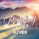 DJ VeX - Birthday Mix 2016