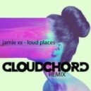 Jamie XX - Loud Places (CLOUDCHORD Remix)