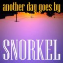 Snorkel - Another Day Goes By