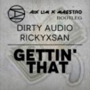 Dirty Audio & Rickyxsan - Gettin That (A!k L!m x Maestro Bootleg)