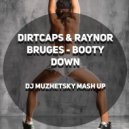 Dirtcaps & Raynor Bruges - Booty Down (DJ MUZHETSKY MASH UP)