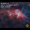 Sorry4 & Sugar8 - We Learn to Fly