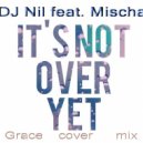 Dj Nil feat Mischa - It's Not Over Yet