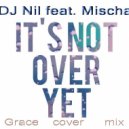 Dj Nil feat Mischa - It\'s Not Over Yet (Grace cover mix)