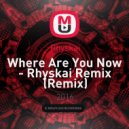 Rhyskai - Where Are You Now (Rhyskai Remix) (Remix)
