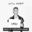 Justin Bieber - Sorry (Oguzhan Guzelderen Remix)