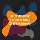 The Destinations - I've Got To Dance