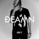 DEAMN - Love It