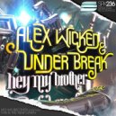 Alex Wicked, Under Break - Hey My Brother