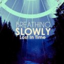 Breathing Slowly - Lost In Time