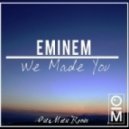 Eminem - We Made You