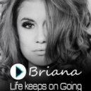 Briana - Life Keeps On Going